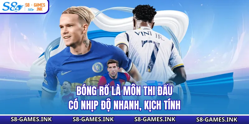 Bóng rổ là môn thi đấu có nhịp độ nhanh, kịch tính