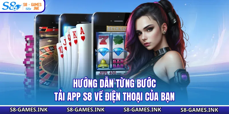 Hướng dẫn từng bước tải app S8 về dế yêu của bạn
