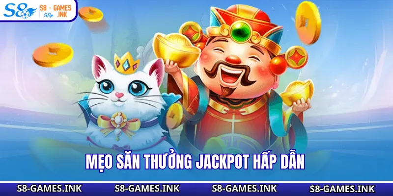 Mẹo săn thưởng jackpot hấp dẫn