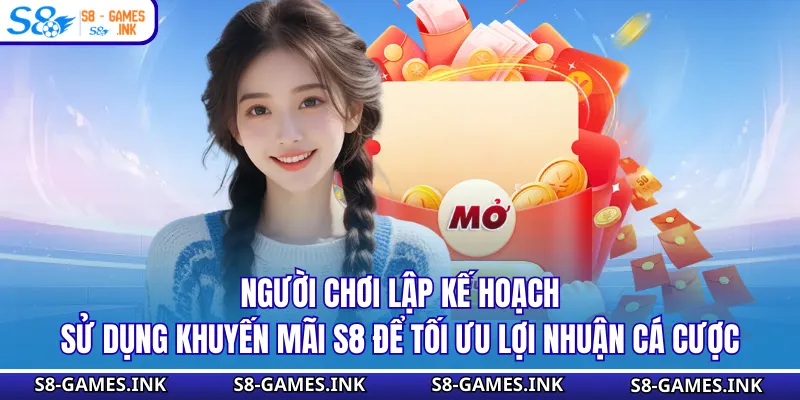 Người chơi lập kế hoạch sử dụng khuyến mãi S8 để tối ưu lợi nhuận cá cược