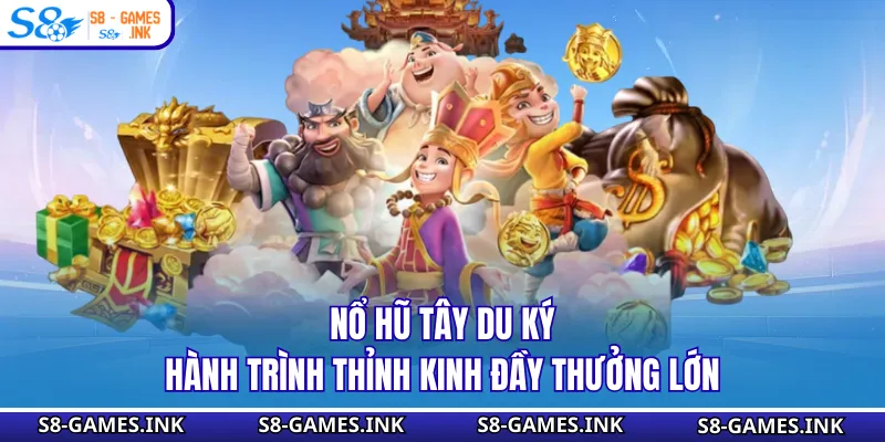 Nổ Hũ Tây Du Ký - Hành Trình Thỉnh Kinh Đầy Thưởng Lớn