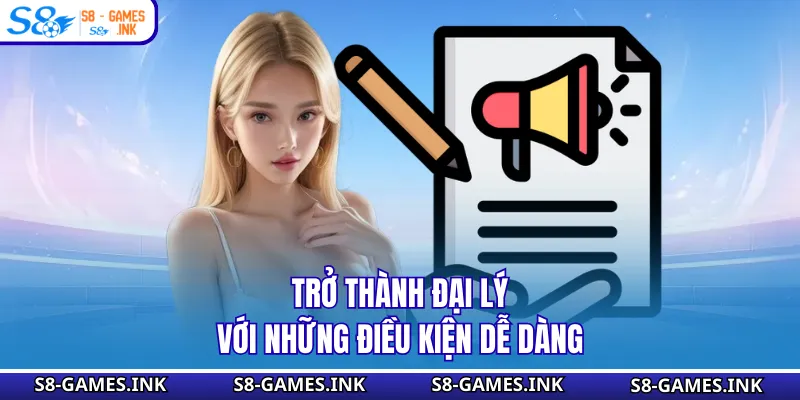 Trở thành đại lý với những điều kiện dễ dàng